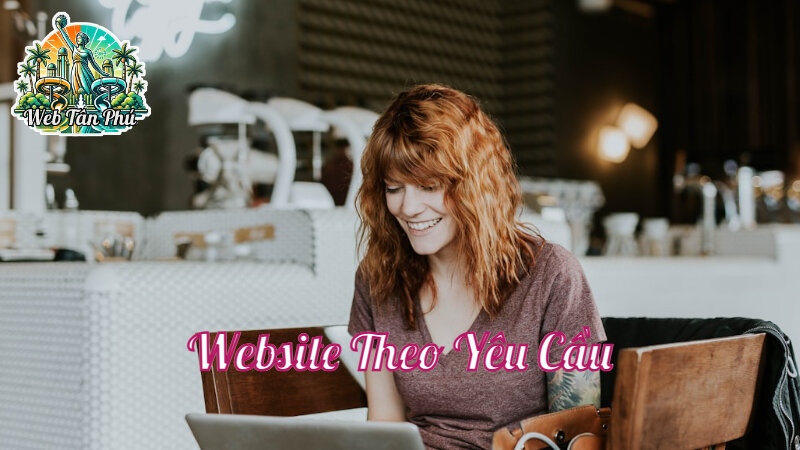 Dịch Vụ Thiết Kế Website Theo Yêu Cầu