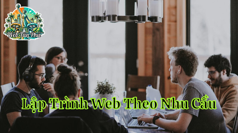 Lập Trình Web Theo Nhu Cầu Của Doanh Nghiệp Tân Phú