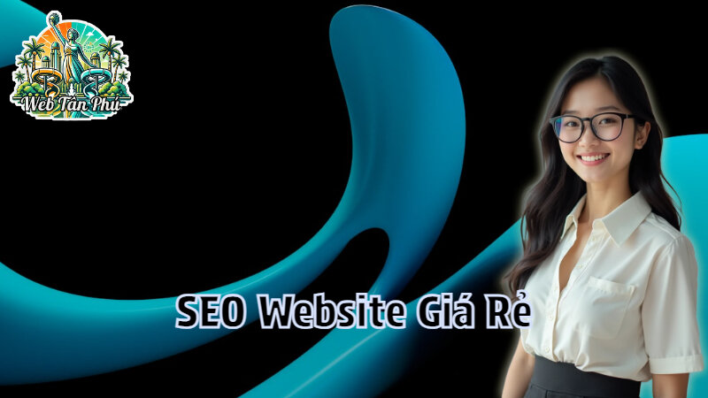 SEO Website Giá Rẻ Tăng Hiệu Quả Kinh Doanh